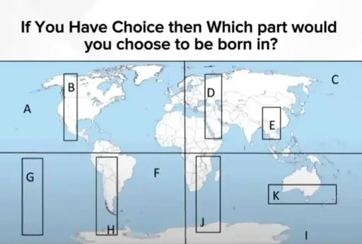 "If You Have Choice then Which part would you choose to be born in?" Below a picture of the world divided into sections labeled A to K